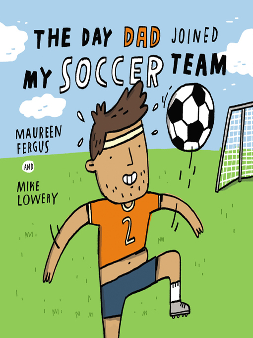 Title details for The Day Dad Joined My Soccer Team by Maureen Fergus - Available